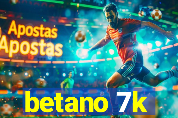 betano 7k